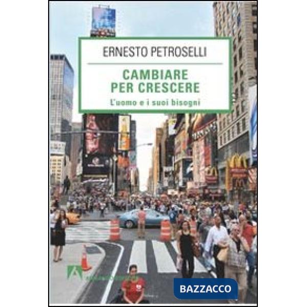 Cambiare per la crescere. L'uomo e i suoi bisogni