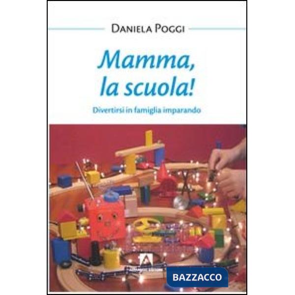 Mamma, la scuola! Divertirsi in famiglia imparando