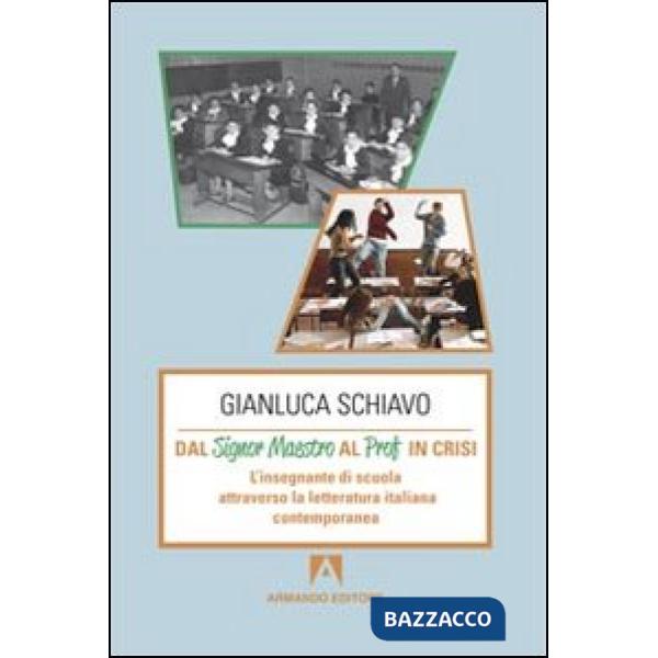 Dal signor maestro al prof in crisi. L'insegnante di scuola attraverso la letteratura italiana contemporanea