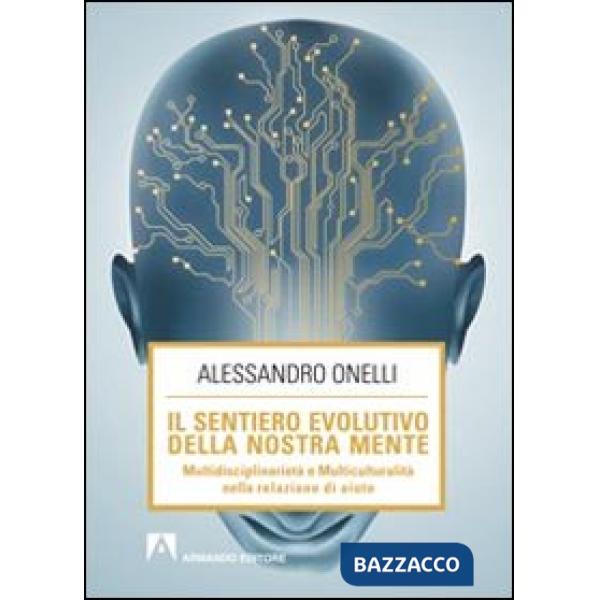 Sentiero evolutivo della nostra mente. Multidisciplinarietà e multiculturalità nella relazione d'aiuto (Il)