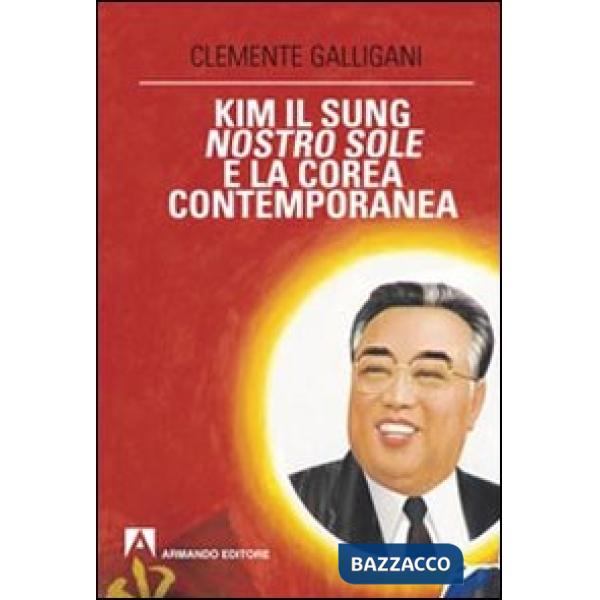 Kim Il Sung, nostro sole, e la Corea contemporanea