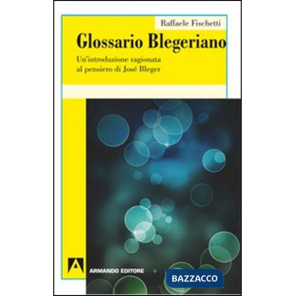 Glossario Blegeriano. Un'introduzione ragionata al pensiero di José Bleger