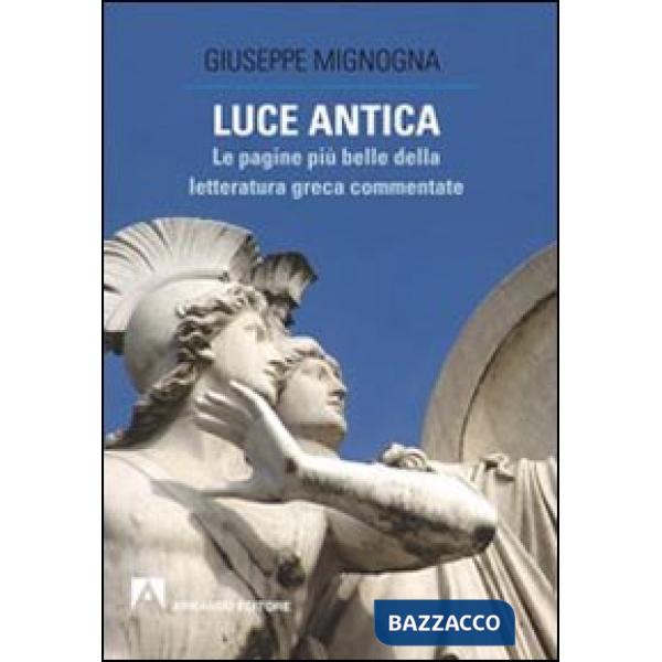 Luce antica. Le pagine più belle della letteratura greca commentate