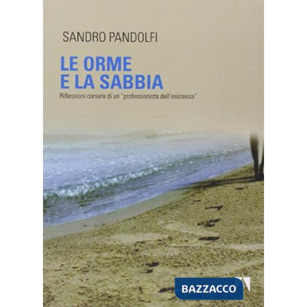 Orme e la sabbia. Riflessioni corsare di un «professionista dell'esistenza» (Le)