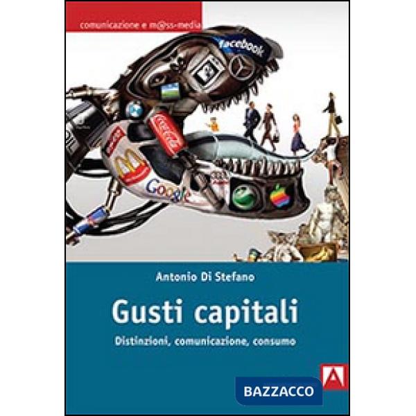 Gusti capitali. Distinzioni, comunicazione, consumo
