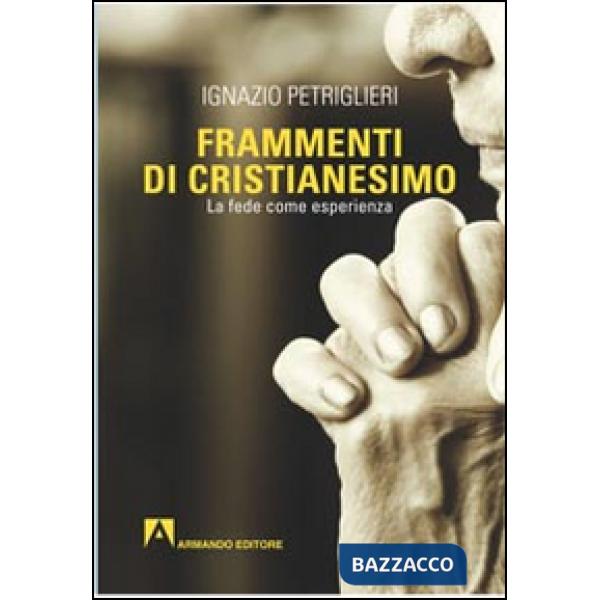 Frammenti di cristianesimo. La fede come esperienza