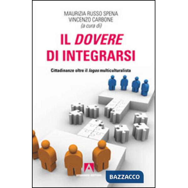 Dovere di integrarsi. Cittadinanze oltre il logos multiculturalista (Il)