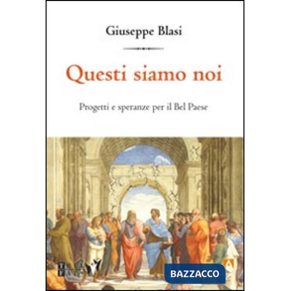 Questi siamo noi. Progetti e speranza per il Bel Paese