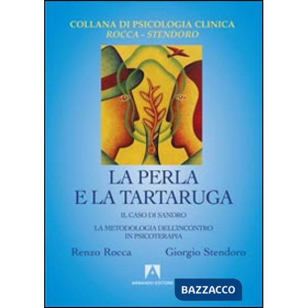 Perla e la tartaruga. Il caso di Sandro. La metodologia dell'incontro in psicote