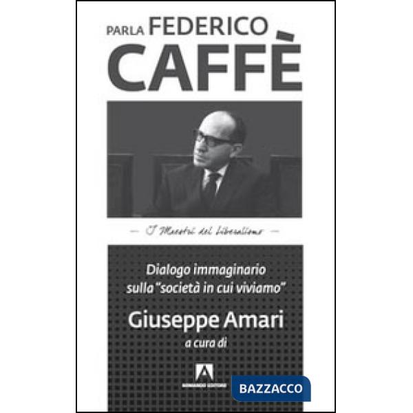 Parla Federico Caffè. Dialogo immaginario sulla «società in cui viviamo»