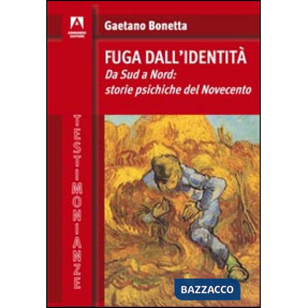 Fuga dall'identità. Da Sud a Nord: storie psichiche del Novecento