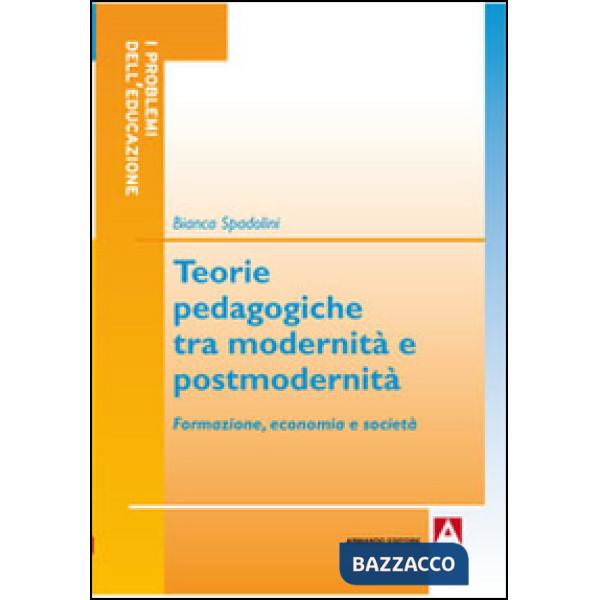 Teorie pedagogiche tra modernità e postmodernità. Formazione, economia e società