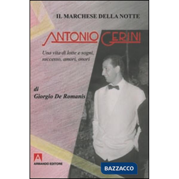 Marchese della notte. Antonio Gerini. Una vita di lotte e sogni, successo, amori