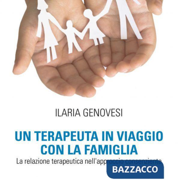 Terapeuta in viaggio con la famiglia. La relazione terapeutica nell'approccio consenziente (Un)