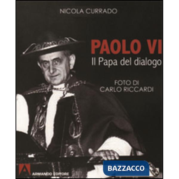 Paolo VI papa del dialogo. Ediz. illustrata