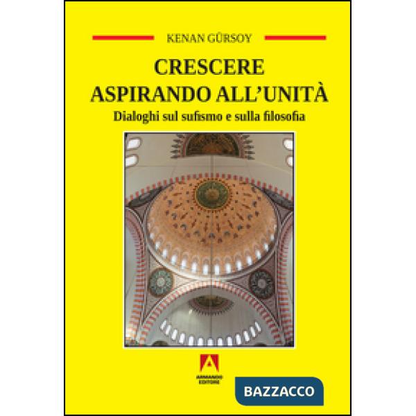 Crescere aspirando all'unità. Dialoghi sul sufismo e sulla filosofia