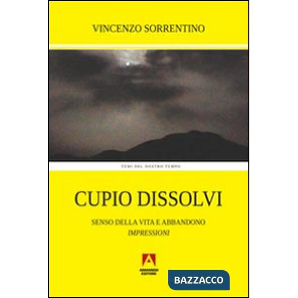 Cupio dissolvi. Senso della vita e abbandono. Impressioni