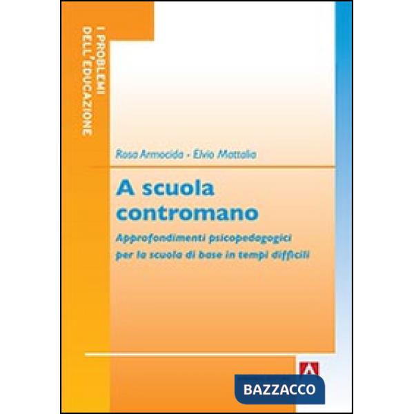 A scuola contromano. Approfondimenti psicopedagogici per la scuola di base in tempi difficili
