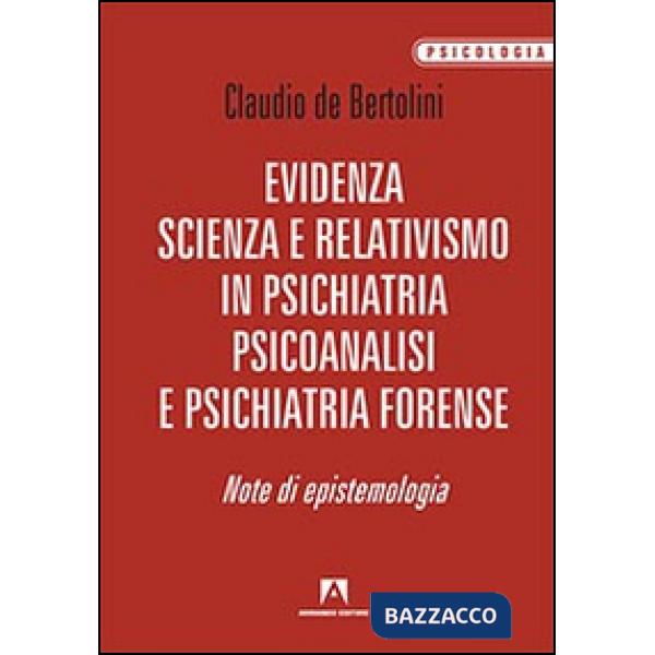Evidenza, scienza e relativismo in psichiatria, psicoanalisi e psichiatria foren