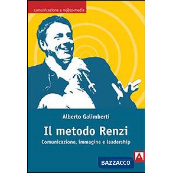 Metodo Renzi. Comunicazione, immagine, leadership (Il)