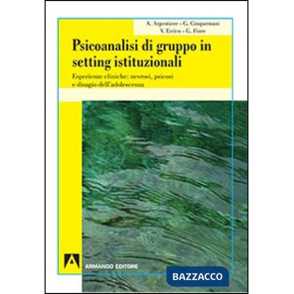 Psicoanalisi di gruppo in setting istituzionali. Esperienze cliniche: nevrosi, psicosi e disagio dell'adolescenza