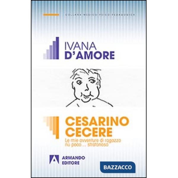 Cesarino Cecere. Vita e avventure di un ragazzo diversamente abile
