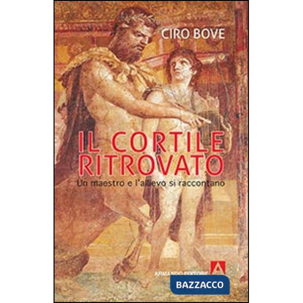 Cortile ritrovato. Un maestro e l'allievo si raccontano (Il)