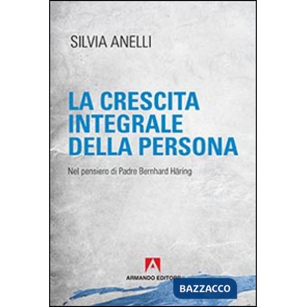 Crescita integrale della persona. Nel pensiero di padre Bernhard Häring (La)