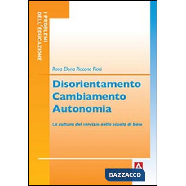 Disorientamento cambiamento autonomia. La cultura del servizio nella scuola di base