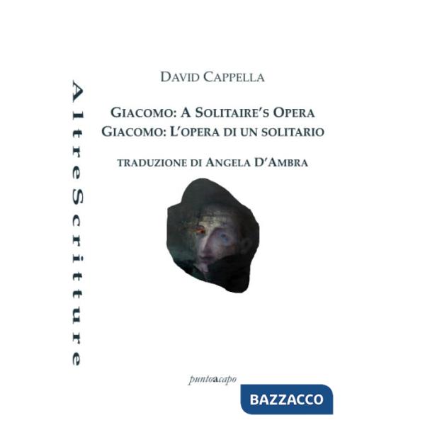 Giacomo: a solitaire's opera-Giacomo: l'opera di un solitario. Ediz. bilingue