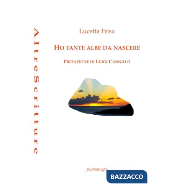 Ho tante albe da nascere. Poesie 2018- 2020