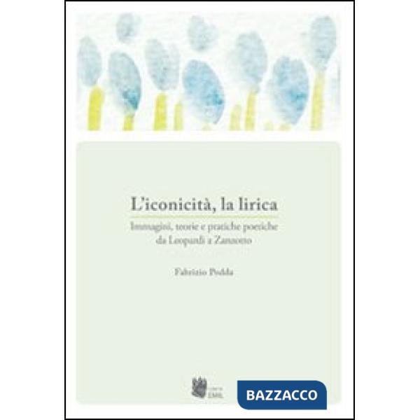 Iconicità, la lirica. Immagini, teorie e pratiche poetiche da Leopardi a Zanzott