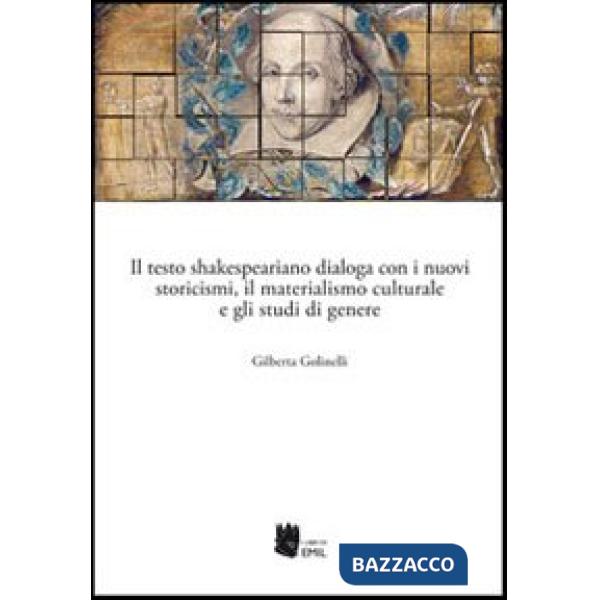 Testo shakespeariano dialoga con i nuovi storicismi, il materialismo culturale e gli studi di genere (Il)