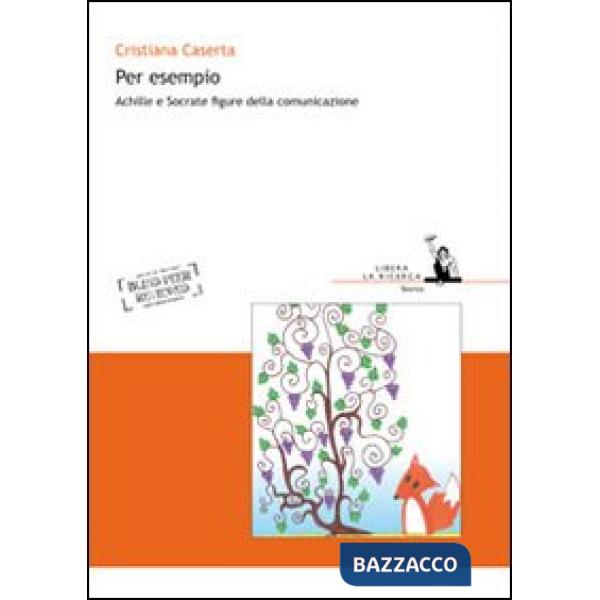 Per esempio. Achille e Socrate figure della comunicazione