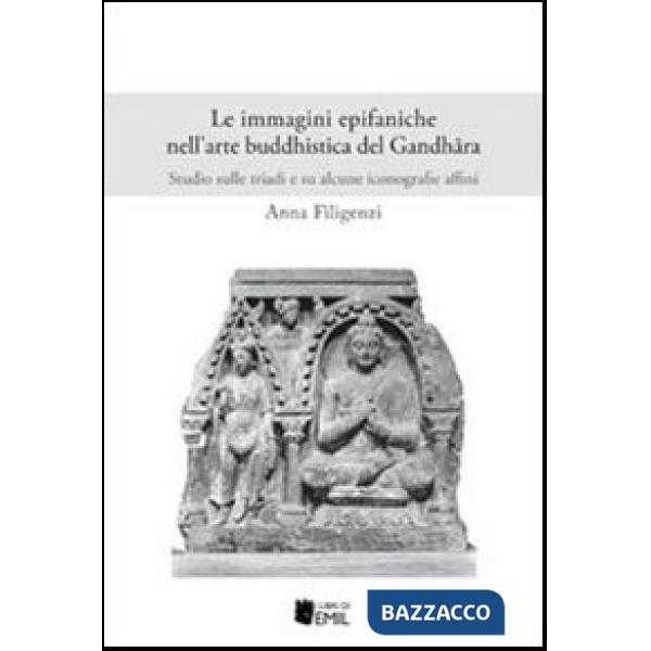 Immagini epifaniche nell'arte buddhistica del Gandhfira. Studio sulle triadi e s