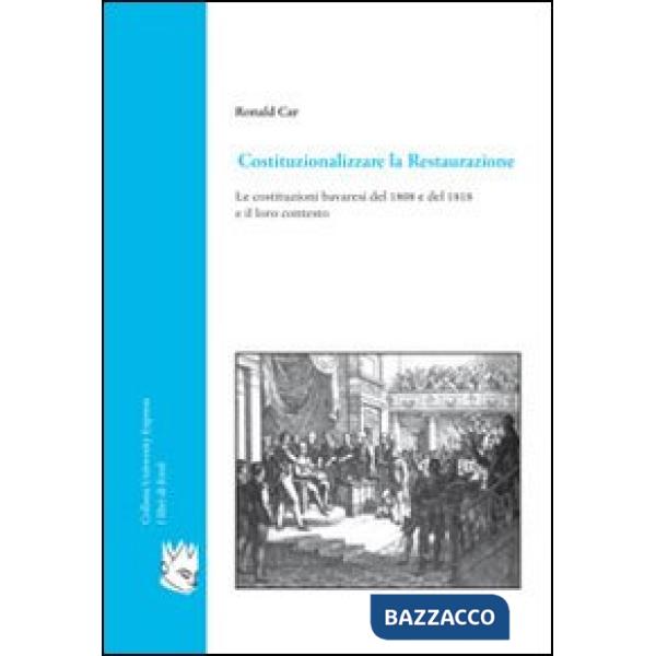 Costituzionalizzare la Restaurazione. Le costituzioni bavaresi del 1808 e del 18