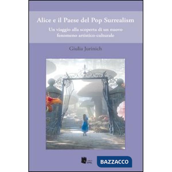 Alice e il Paese del Pop-Surrealism. Ediz. illustrata