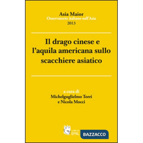 Drago cinese e l'aquila americana sullo scacchiere asiatico (Il)