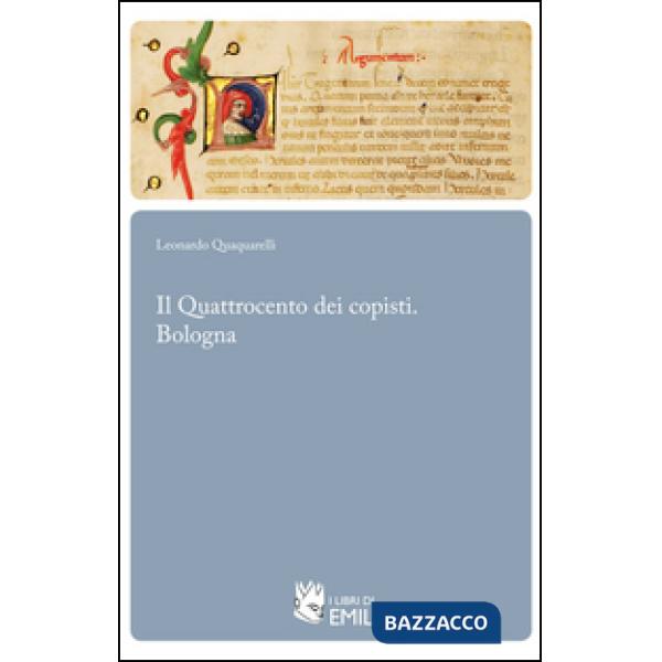 Quattrocento dei copisti. Bologna (Il)