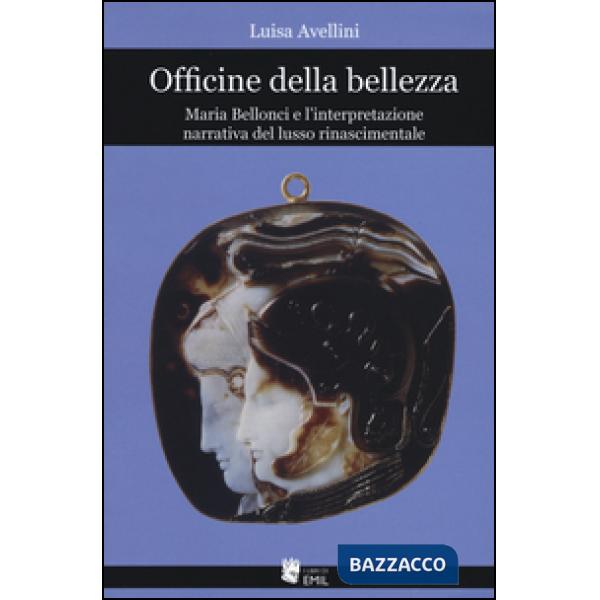 Officine della bellezza. Maria Bellonci e l'interpretazione narrativa del lusso rinascimentale