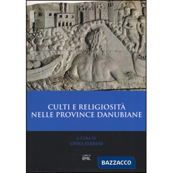 Culti e religiosità nelle province danubiane. Atti del 2º Convegno internazionale (Ferrara, 20-22 novembre 2013)