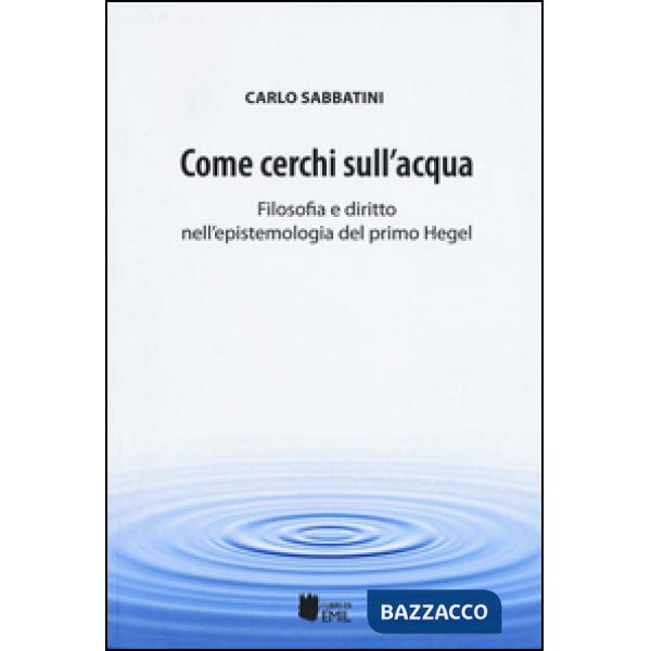 Come cerchi sull'acqua. Filosofia e diritto nell'epistemologia del primo Hegel