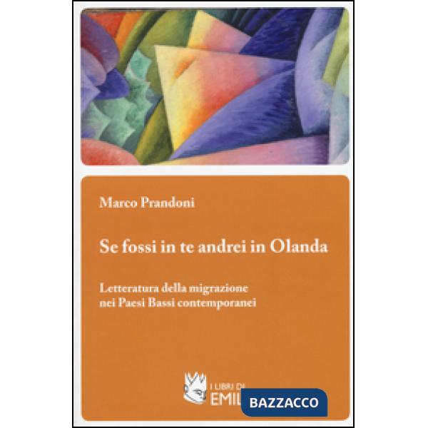 Se fossi in te andrei in Olanda. Letteratura della migrazione nei Paesi Bassi contemporanei