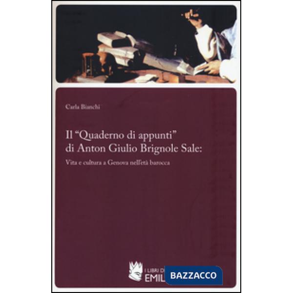 «Quaderno di appunti» di Anton Giulio Brignole Sale: vita e cultura a Genova nell'età barocca (Il)