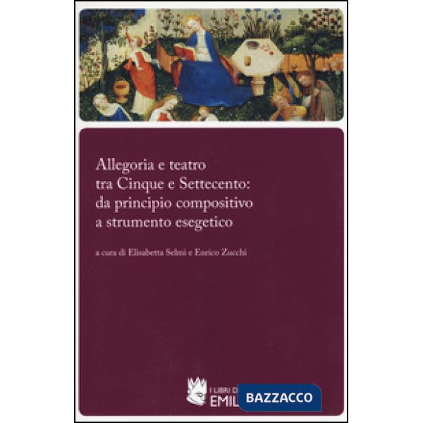 Allegoria e teatro tra Cinque e Settecento: da principio compositivo a strumento esegetico