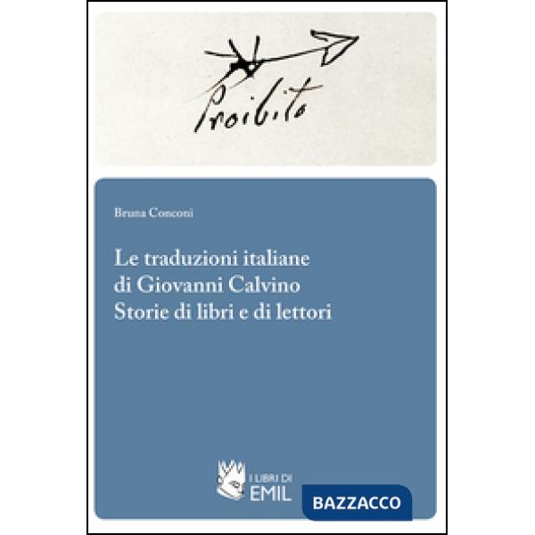 Traduzioni italiane di Giovanni Calvino. Storie di libri e di lettori (Le)