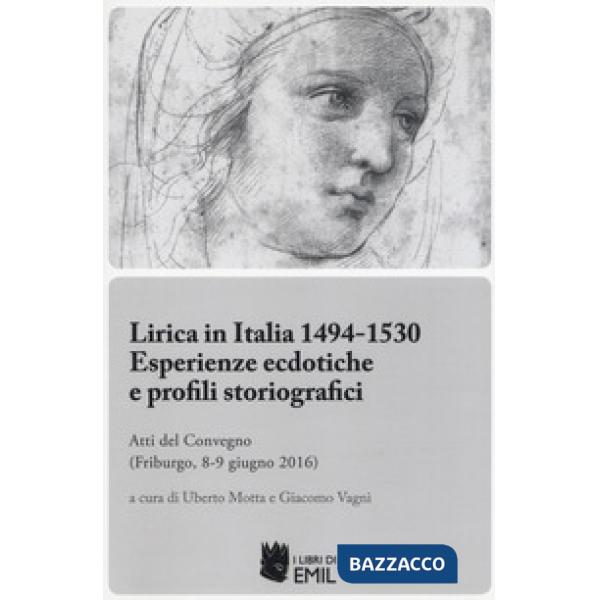 Lirica in Italia 1494-1530. Esperienze ecdotiche e profili storiografici. Atti del Convegno (Friburgo, 8-9 giugno 2016)