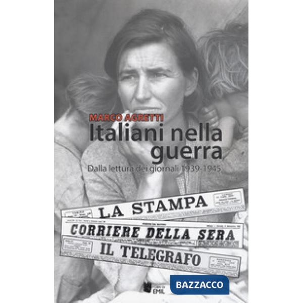 Italiani nella guerra. Dalla lettura dei giornali 1939-1945