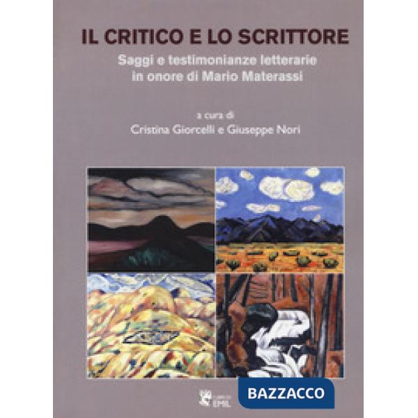 Critico e lo scrittore. Saggi e testimonianze letterarie in onore di Mario Materassi (Il)