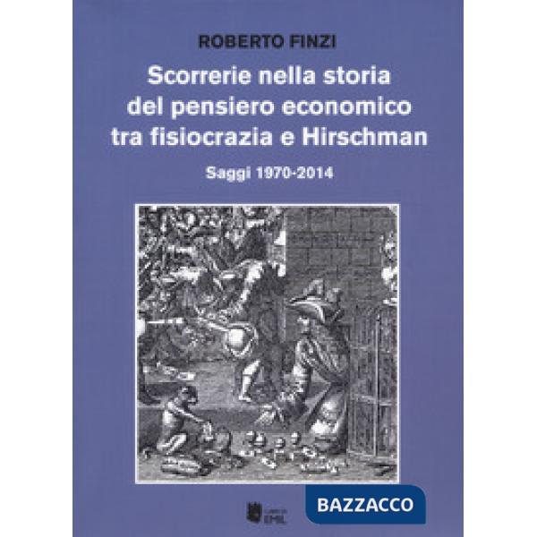 Scorrerie nella storia del pensiero economico tra fisiocrazia e Hirschman. Saggi 1970-2014